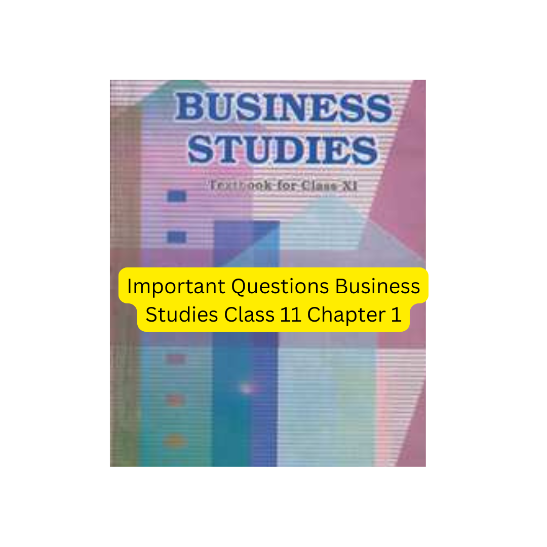 Important Questions Business Studies Class 11 Chapter 1