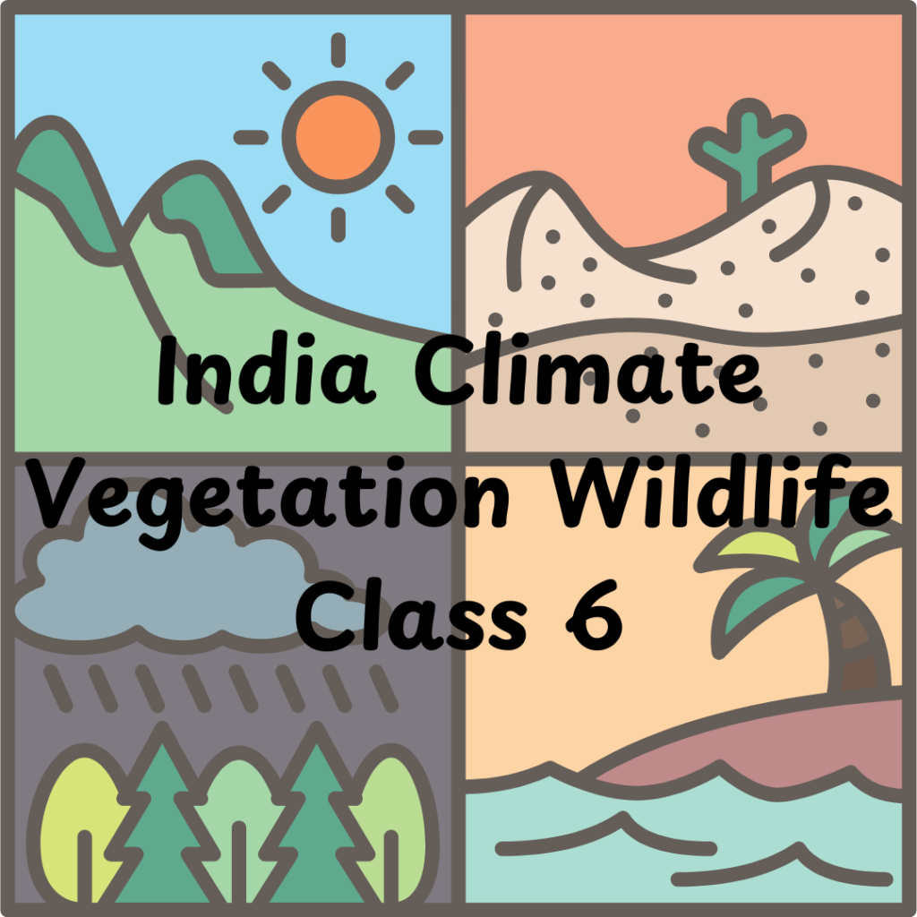 India Climate Vegetation Wildlife class 6