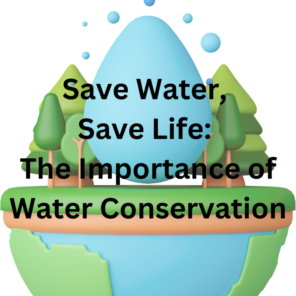 Save Water, Save life: The importance of water conservation