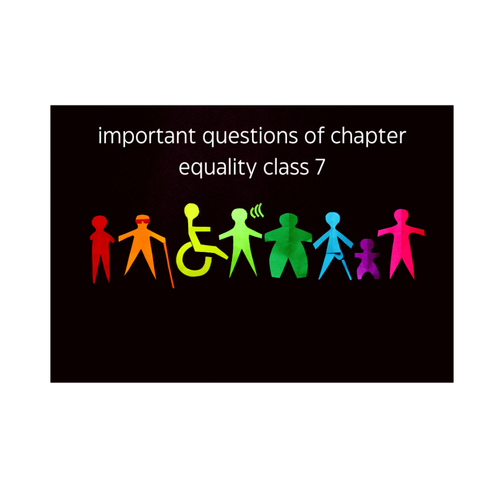 important questions of chapter equality class 7